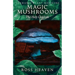 Shamanic Plant Medicine - Magic Mushrooms The Holy Children