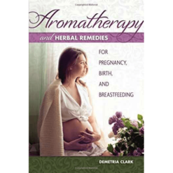 Aromatherapy and Herbal Remedies for Pregnancy, Birth and Breastfeeding 9781570673283