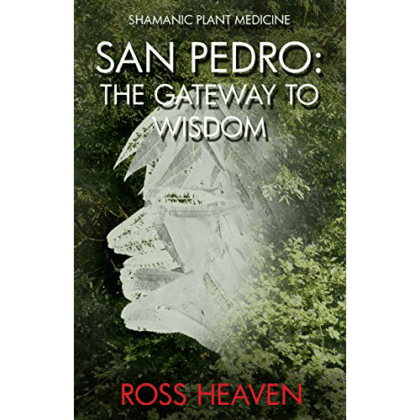 Shamanic Plant Medicine: San Pedro, The Gateway to Wisdom