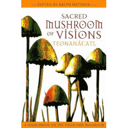 Sacred Mushroom of Visions: Teonanacatl